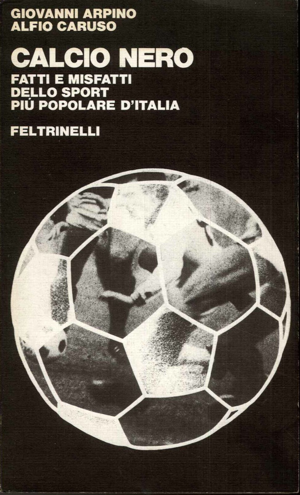 Calcio nero Fatti e misfatti dello sport più popolare d'Italia