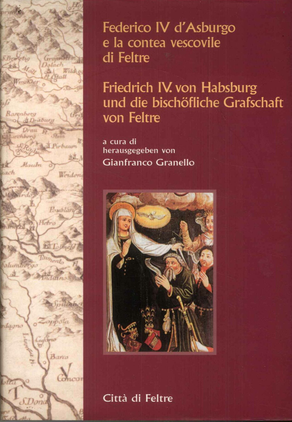 Federico IV d'Asburgo e la contea vescovile di Feltre : atti del Convegno "La penetrazione tirolese in Italia"