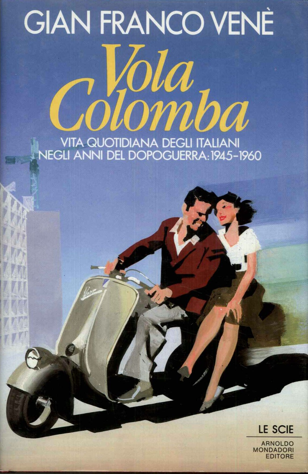 Vola Colomba: Vita Quotidiana Degli Italiani Negli Anni Del Dopoguerra, 1945-1960