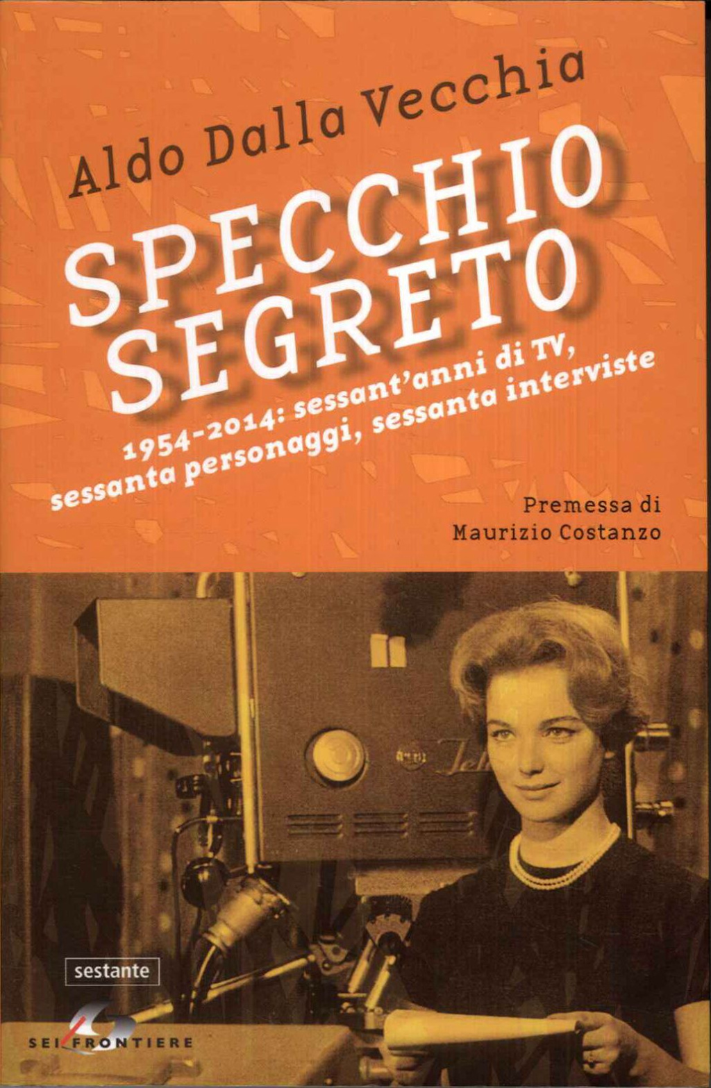 Specchio segreto. 1954-2014: sessant'anni di Tv, sessanta personaggi, sessanta interviste