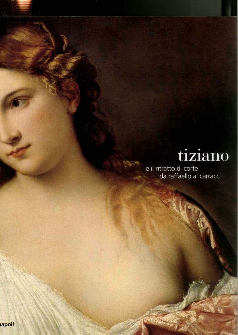 Tiziano e il ritratto di corte da Raffaello ai Carracci.