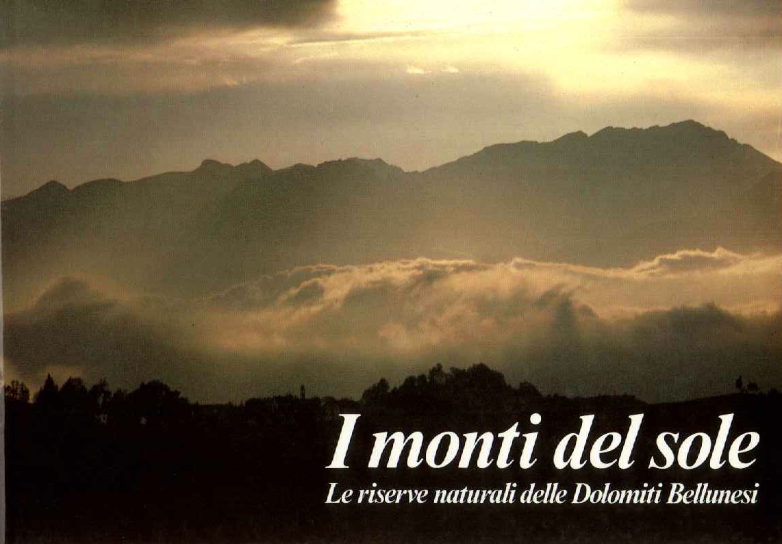 I monti del sole: le riserve naturali delle Dolomiti bellunesi.