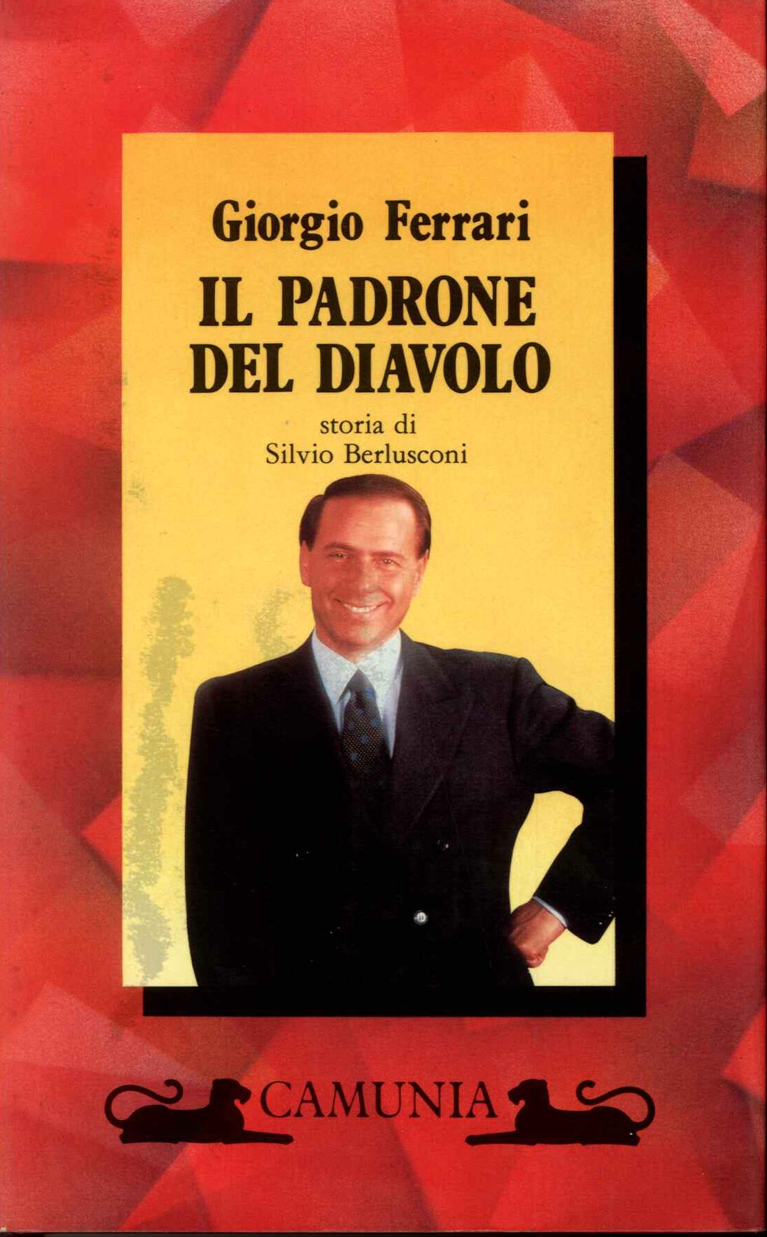 Padrone del Diavolo. Storia di Silvio Berlusconi. Milano, Camuni