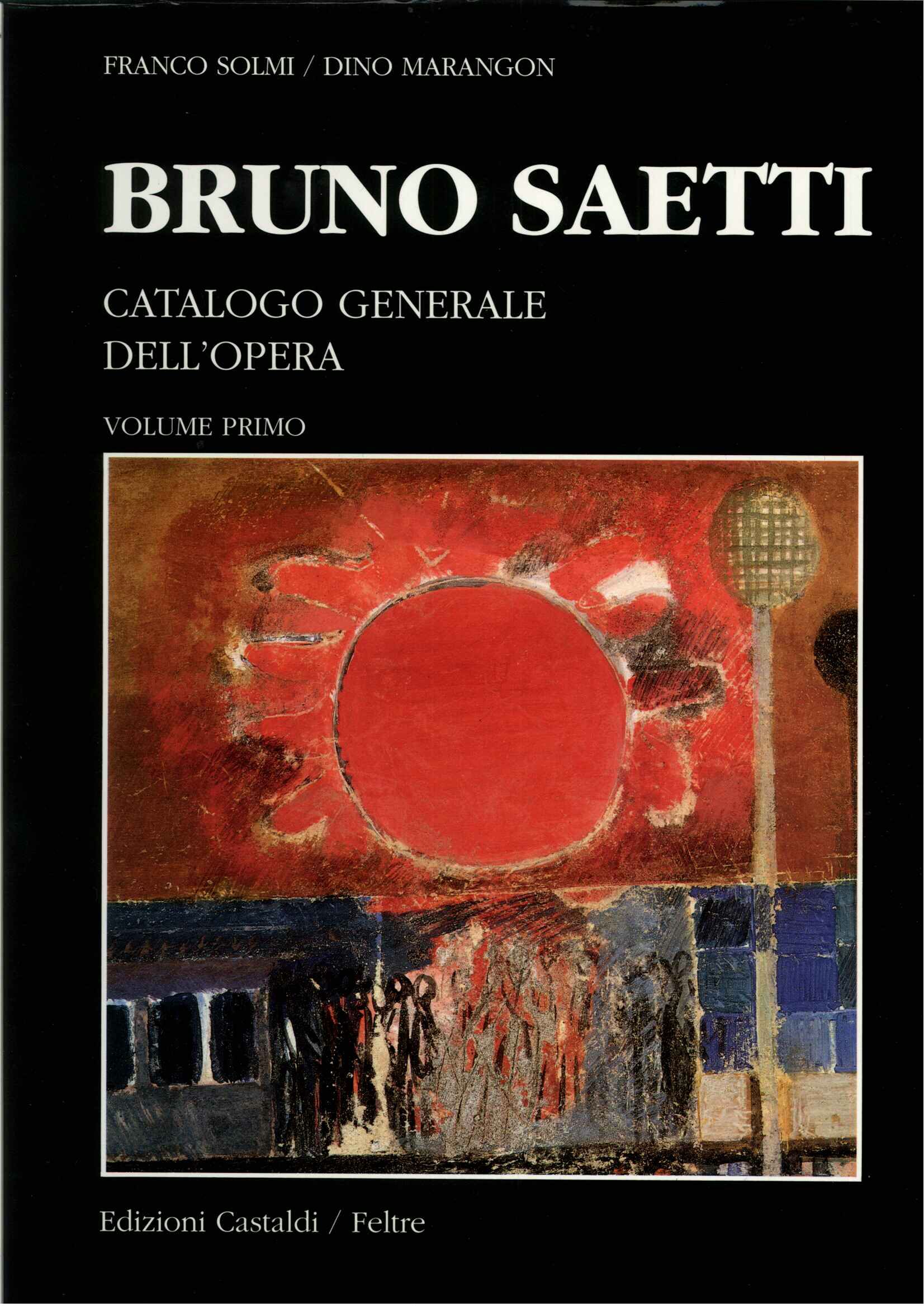 Bruno Saetti. Catalogo generale dell'opera. Volume primo. Le opere ad olio e affresco