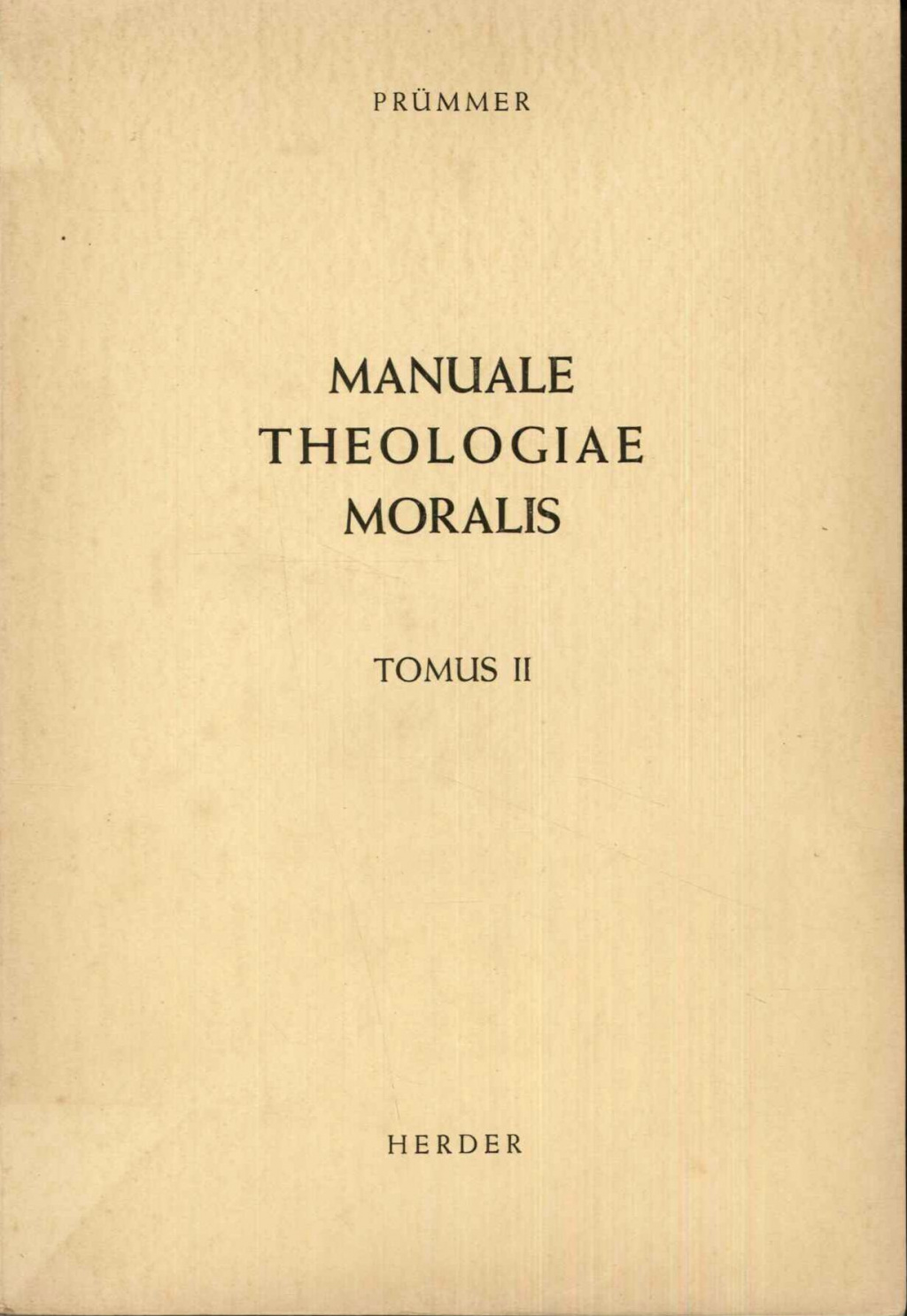 Manuale Theologiae Moralis Secundum Principia S. Thomae Aquinatis. In usum scholarum edidit. Tomus II. Editio quarta decima, recognita a Joachim Overbeck O.P.