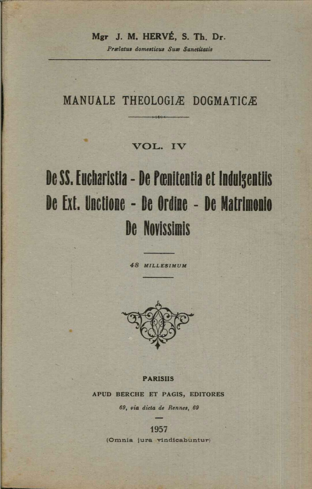 Manuale theologiae dogmaticae vol. IV De SS. Eucharistia- De Peoenitentia et Indulgentiis- De Ext. Unctione- De Ordine- De Matrimonio- De Novissimis